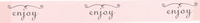 Enjoy- Tea Rose/Black Tidings